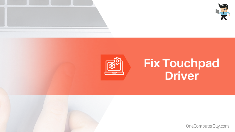 Outdated or Corrupt Drivers Can Disable Touchpads