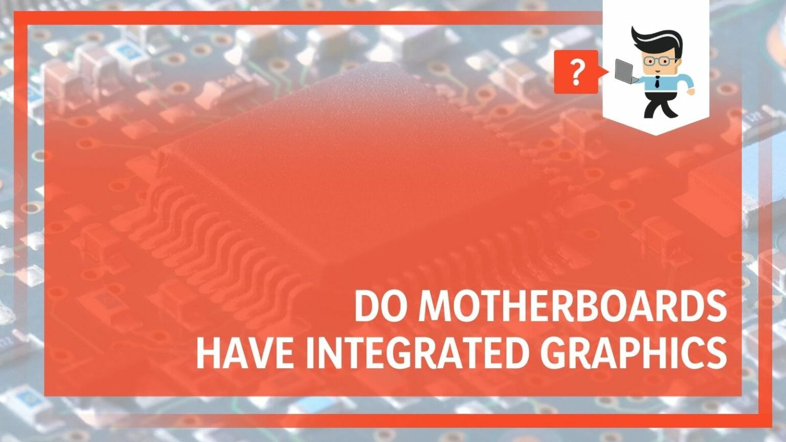 Do Motherboards Have Integrated Graphics Demystified