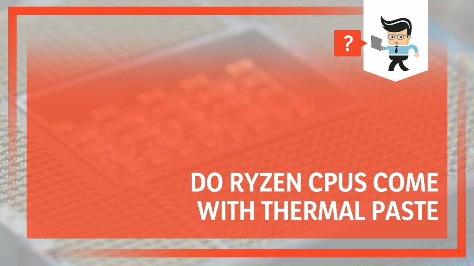 Do Ryzen CPUs Come With Thermal Paste Unveiling the Truth