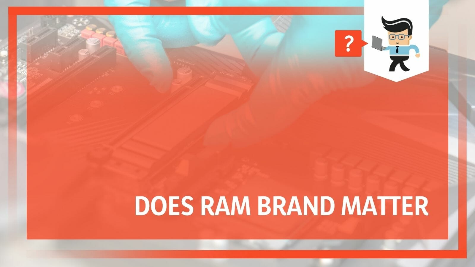 Does RAM Brand Matter Unraveling The Truth For Performance does-ram-brand-matter-unraveling-the-truth-for-performance